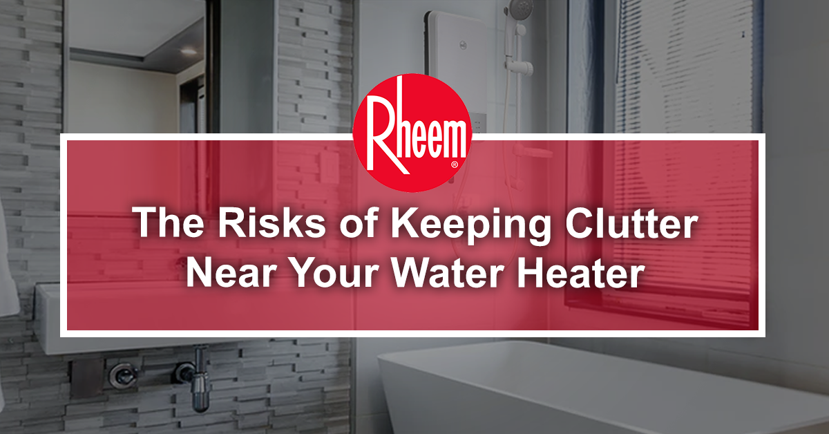 The-Risks-of-Keeping-Clutter-Near-Your-Water-Heater -awdhsad22132