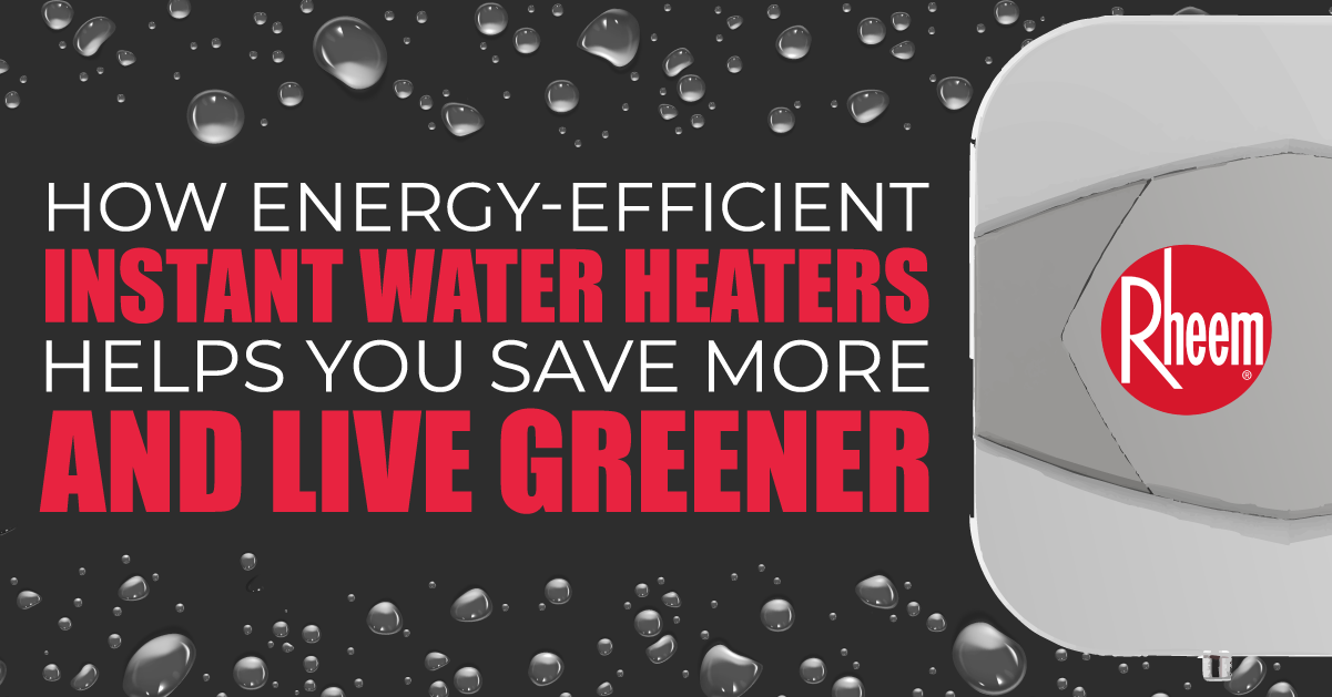 How Energy-Efficient Instant Water Heaters Helps You Save More and Live Greener